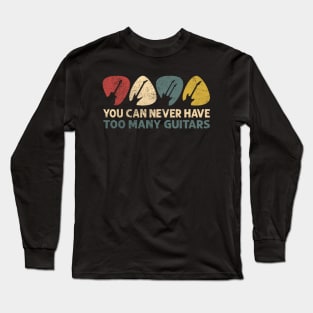 You Can Never Have Too Many Guitars Funny Guitar Player Gift Long Sleeve T-Shirt